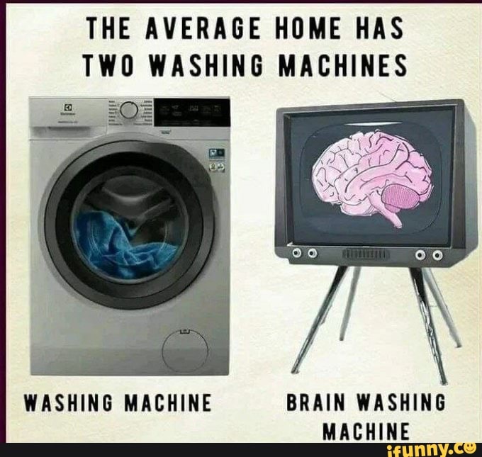 THE AVERAGE HOME HAS TWO WASHING MACHINES WASHING MACHINE BRAIN WASHING