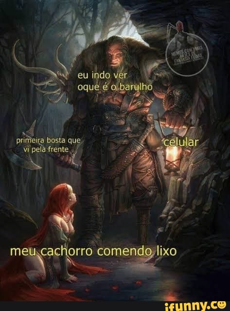 eu indo ver.
oque,
primei bosta que vi pela frente.,
me cachorro