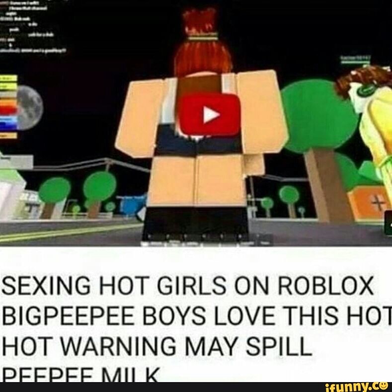 Sexing Hot Girls On Roblox Bigpeepee Boys Love This Ho Hot Warning