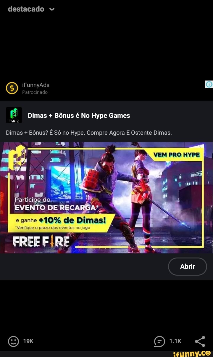 destacado "
iFunnyAds
Patrocinado
Dimas + Bônus é No Hype Games
Dimas + Bônus? É Só no Hype. Compre Agora E Ostente Dimas.
VEM ERO
EVENTO
e ganhe Verifique prazo de de Dimas!
Abrir
1.1K
Verifique o prazo de tos no jog