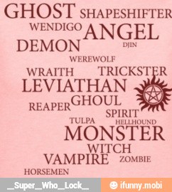 GHOST sHAPESHIFTER
WENDIGO
DEMON
ANGEL
WEREWOLF
WRAITH TRICKSTER
LEVIATHAN
GHOUL
REAPER
SPIRIT
MONSTER
WITCH
VAMPIRE "mse
HORSEMEN