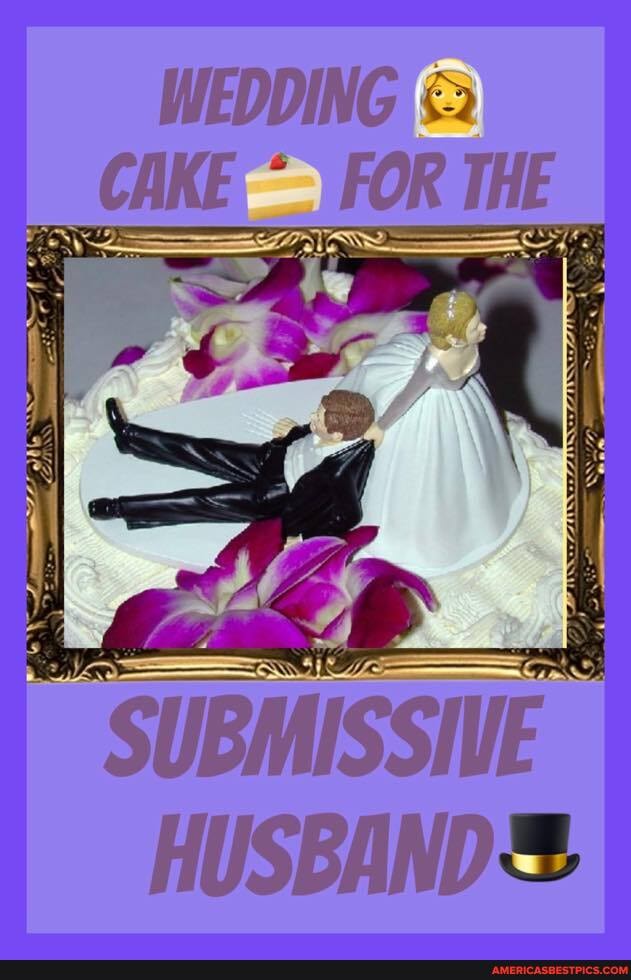WEDDING <2
CAKE FOR THE
SUBMISSIVE
HUSBAND