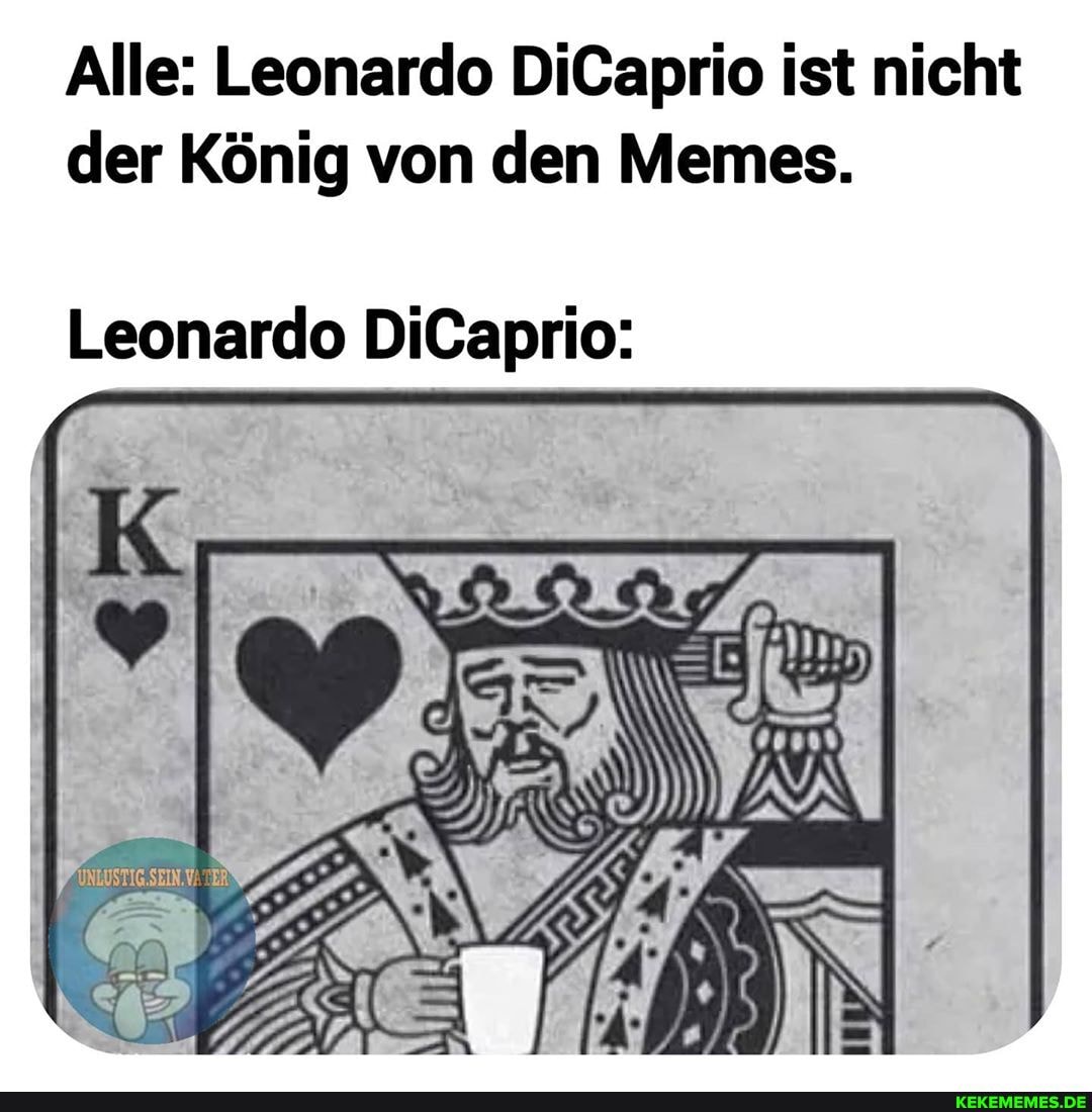 Alle: Leonardo DiCaprio ist nicht der König von den Memes.
Leonardo DiCaprio: