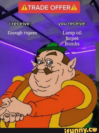 AXTRADE OFFERA
i receive: you receive:
Enough rupees Lamp oil
Ropes
Bombs