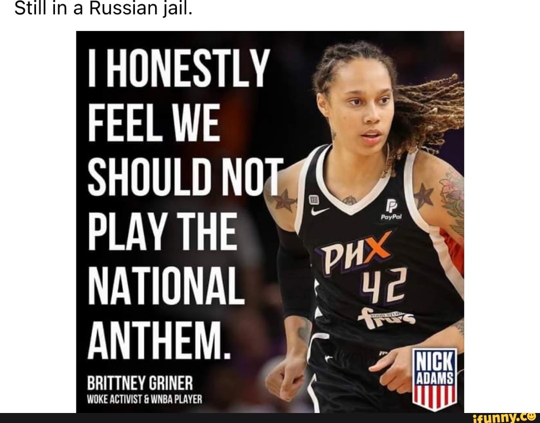 HONESTLY We SHOULD NOT PLAY THE NATIONAL ANTHEM. BRITTNEY GRINER - IFunny