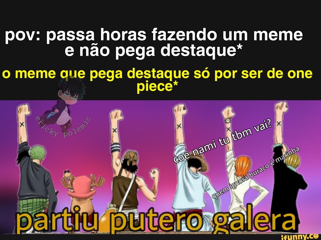 pov: passa horas fazendo um meme e não pega destaque*
o meme que pega destaque só por ser de one