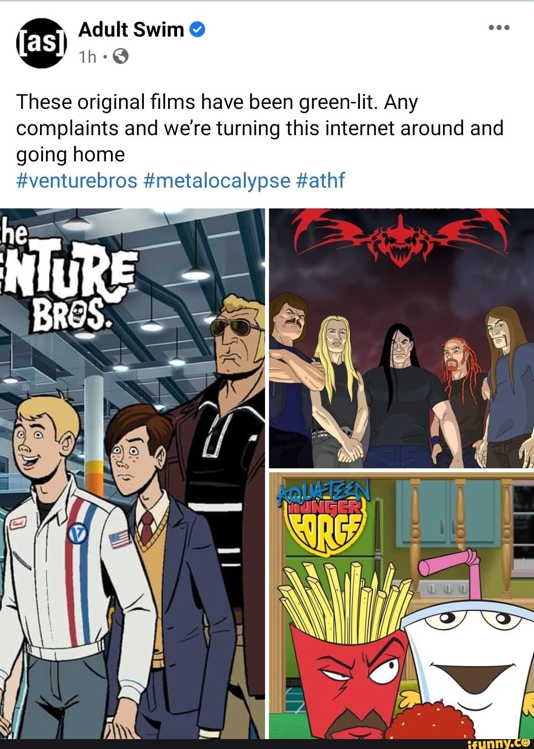 ) Adult Swim
These original films have been green-lit. Any complaints and were turning this internet around and going
th ant
#VeNTL