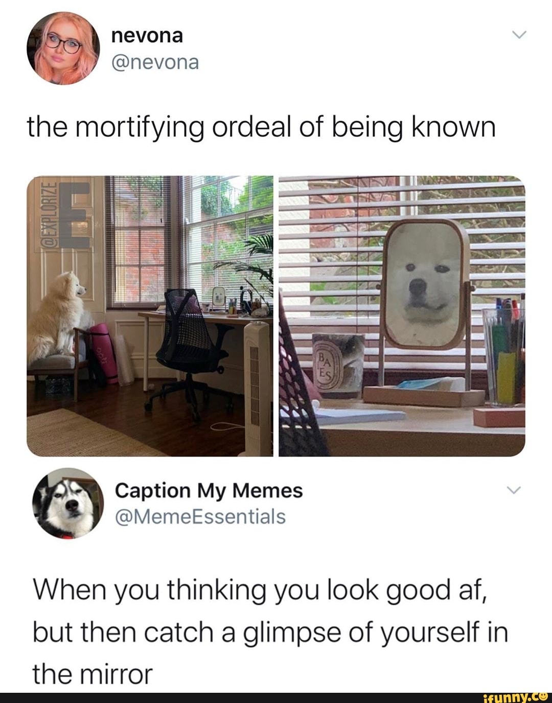 The mortifying ordeal of being known When you thinking you look good af ...