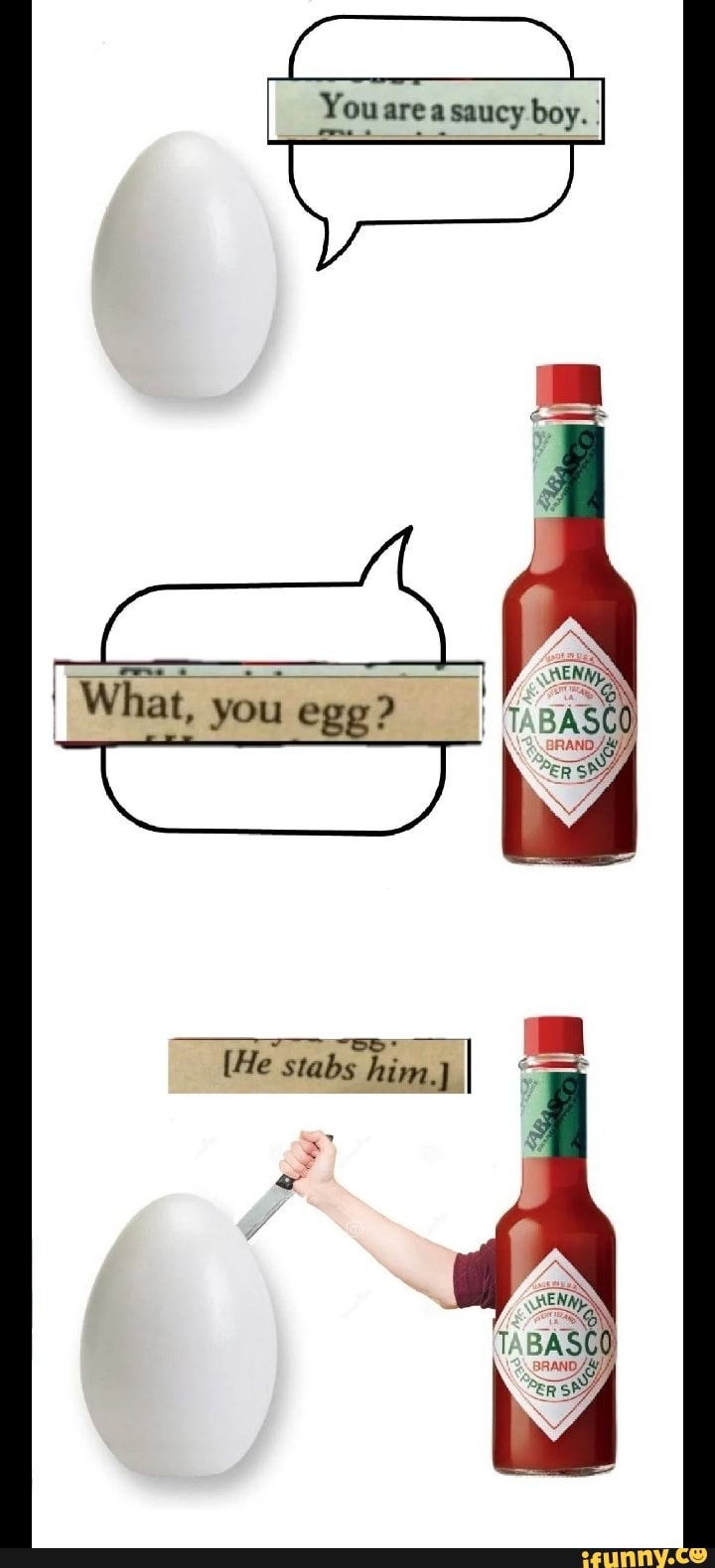 You area saucy boy. I What, you egg? iFunny