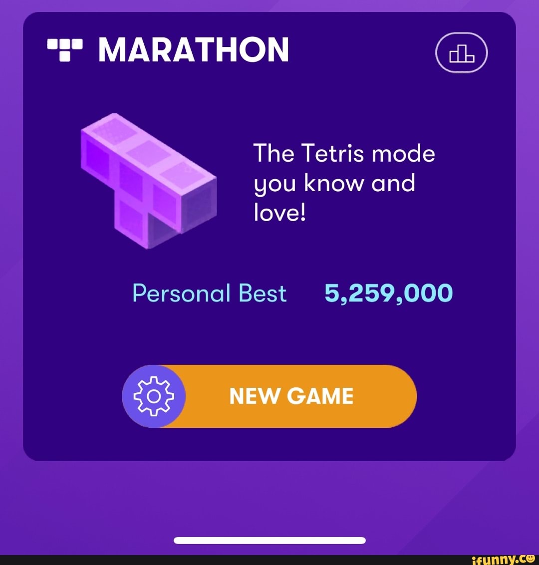 MARATHON The Tetris mode you know and love! Personal Best 5,259,000 NEW  GAME - iFunny