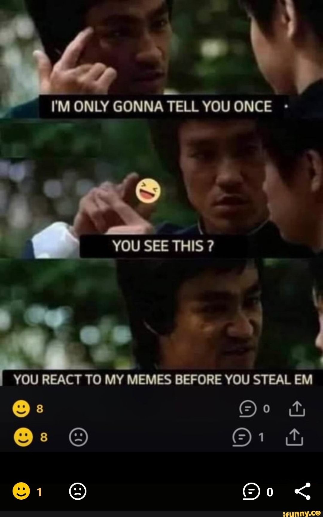 I'M ONLY GONNA TELL YOU ONCE
YOU SEE THIS ?
YOU REACT TO MY MEMES BEFORE YOU STEAL EM