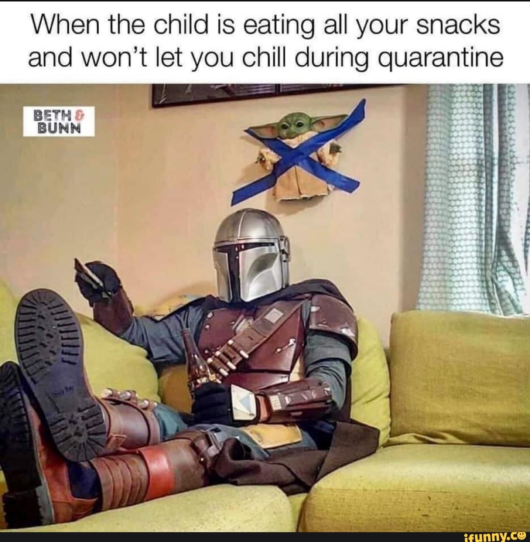 When The Child Is Eating All Your Snacks And Won T Let Chill During Quarantine