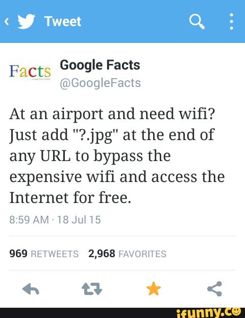 At an airport and need wifi?
Just add "?.jpg" at the end of
any URL to bypass the
expensive wifi and access the
Internet for free.
8:59 AMvIBJuHS
969 RETWEETS 2,963 FAVOR‘TES