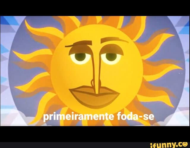 primeiramente foda-se