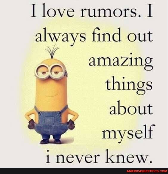 I love rumors. I always find out amazing
things
about myself
i never knew.