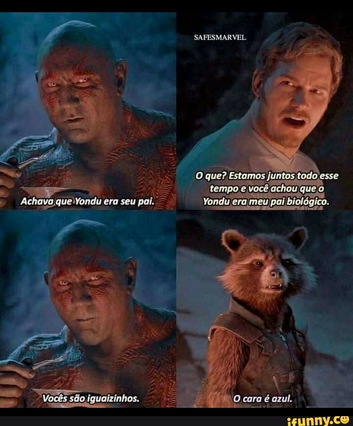 O que? Estamos juntos todo esse
"tempo e você achou que o meu pai biológico.