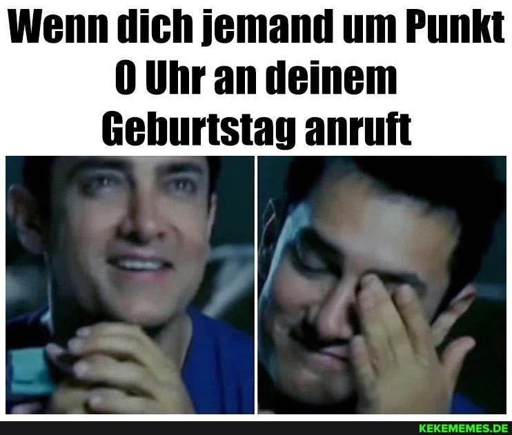Wenn dich jemand um Punkt
0 Uhr an deinem
Gehuristag anruft