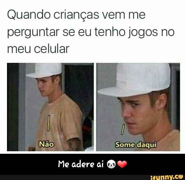Quando crianças vem me
perguntar se eu tenho jogos no
meu celular
daqui
Me adere ai O - Me adere ai 🐼❤