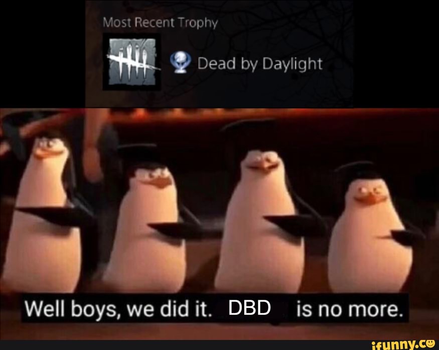 Most Recent Trophy Dead By Daylight Well Boys We Did It Dbd Is No More