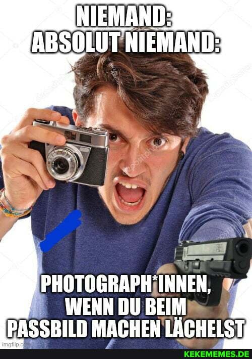 PHOTOGRAPH'INNEN,
WENN DU BEIM PASSBILD MACHEN LÄCHELST
