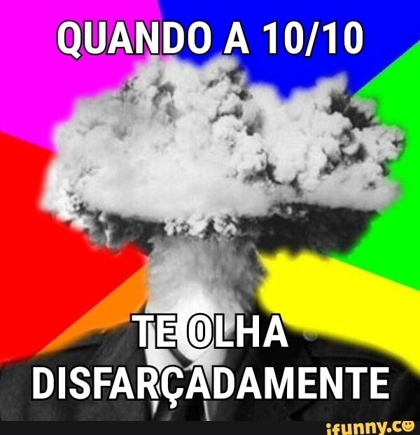 QUANDO A 10/10
TEQUHA
DISFARÇADAMENTE