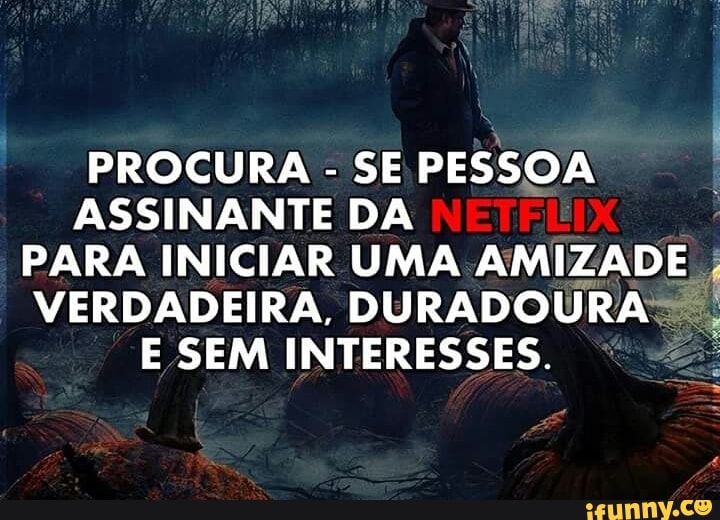 PROCURA
SE PESSOA
ASSINANTE DA
PARA INICIAR UMA AMIZADE I
VERDADEIRA, DURADOURA
E SEM INTERESSES. e.