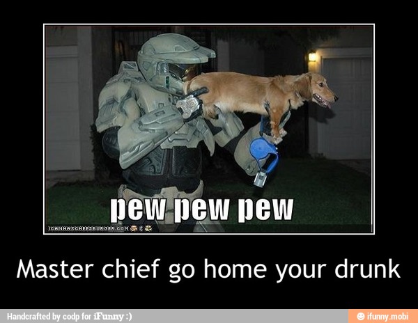 Master chief go home your drunk - Master chief go home your drunk