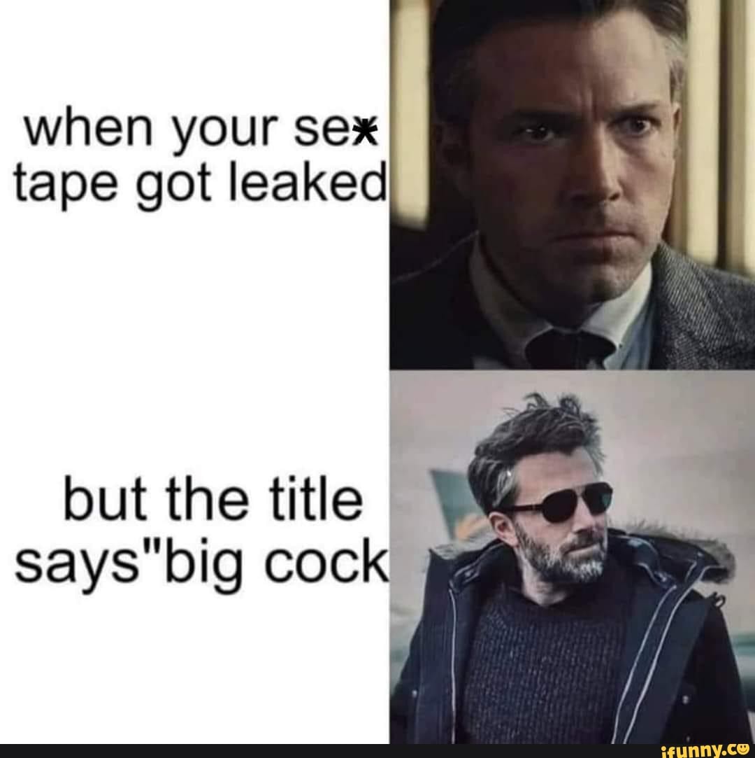 When Your Sex Tape Got Leaked But The Title I Says Big Cock Ifunny 