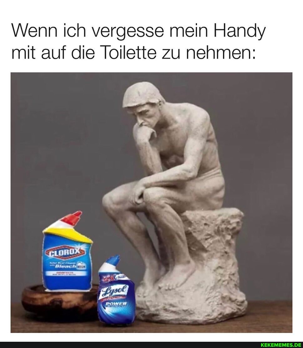 Wenn ich vergesse mein Handy mit auf die Toilette zu nehmen: