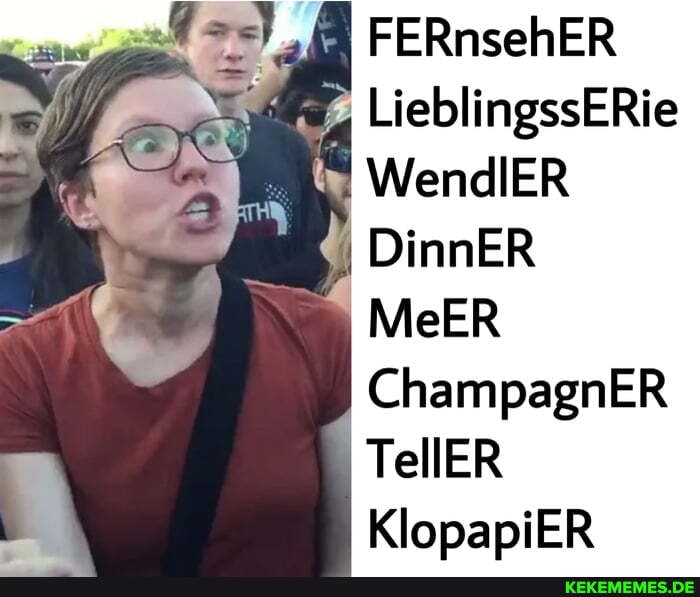 FERnsehER LieblingssERie
WendlER
DinnER
MeER
ChampagnER TellER
KlopapiER