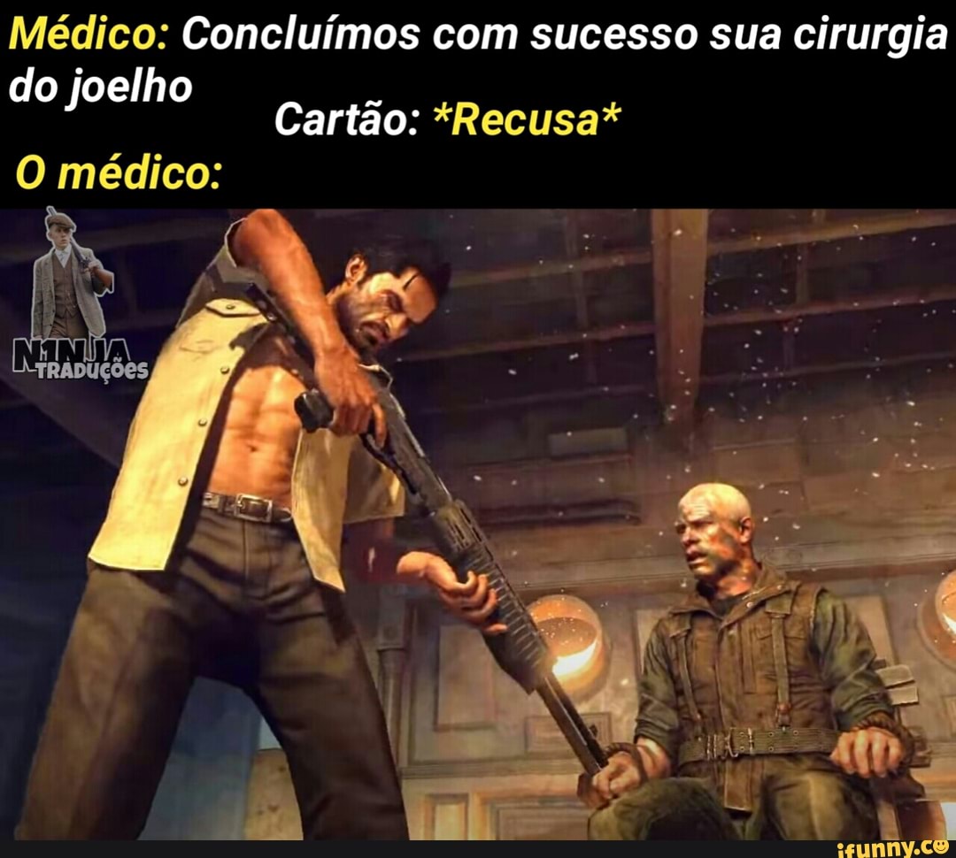 Médico: Concluímos com sucesso sua cirurgia
do joelho
Cartão: *Recusa*
O médico:
