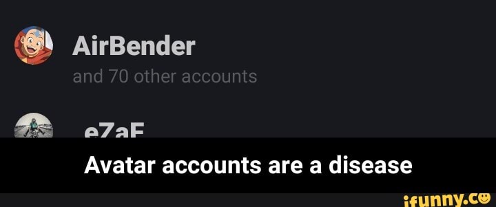 Avatar accounts are a disease - Avatar accounts are a disease