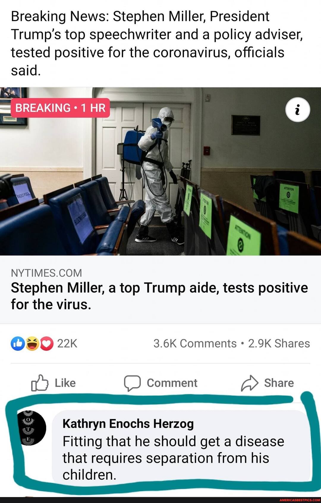 Breaking News: Stephen Miller, President
Trump's top speechwriter and a policy adviser, tested positive for the coronavirus, officials said.
BREAKING: HR
Stephen Miller, a top Trump aide, tests positive
for the virus.
Os 3.6K Comments 2.9K Shares
d> Like Comment Share
Kathryn Enochs Herzog
Fitting that he should get a disease
that requires separation from his children.