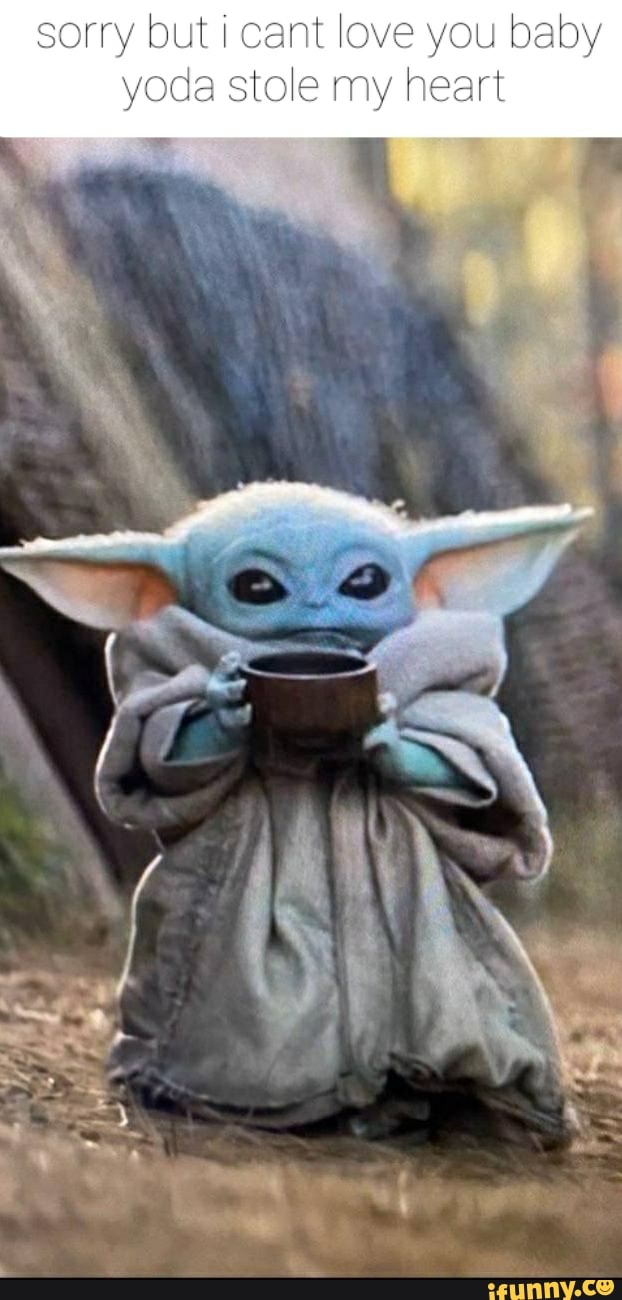 Sorry But I Cant Love You Baby Yoda Stole My Heart