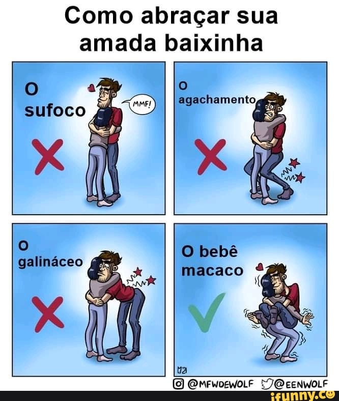 Como abraçar sua amada baixinha
sufoco
agachamento
galináceo
bebê
ta
(0) QGMrwogwoLF EENWOLF
