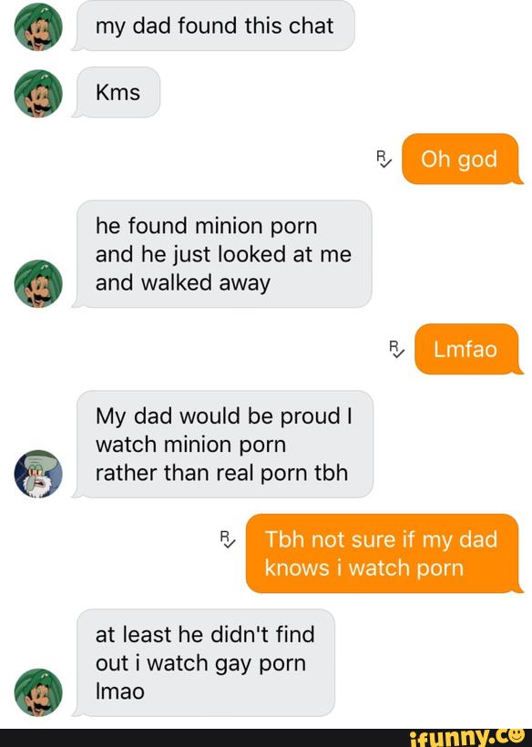 Gay Porn Minions - My dad found this chat Kms he found minion porn and he just ...