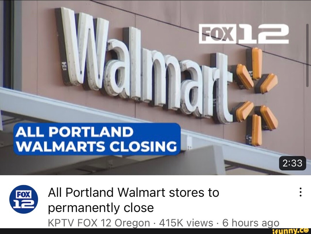 ALL PORTLAND WALMARTS CLOSING All Portland Walmart stores to