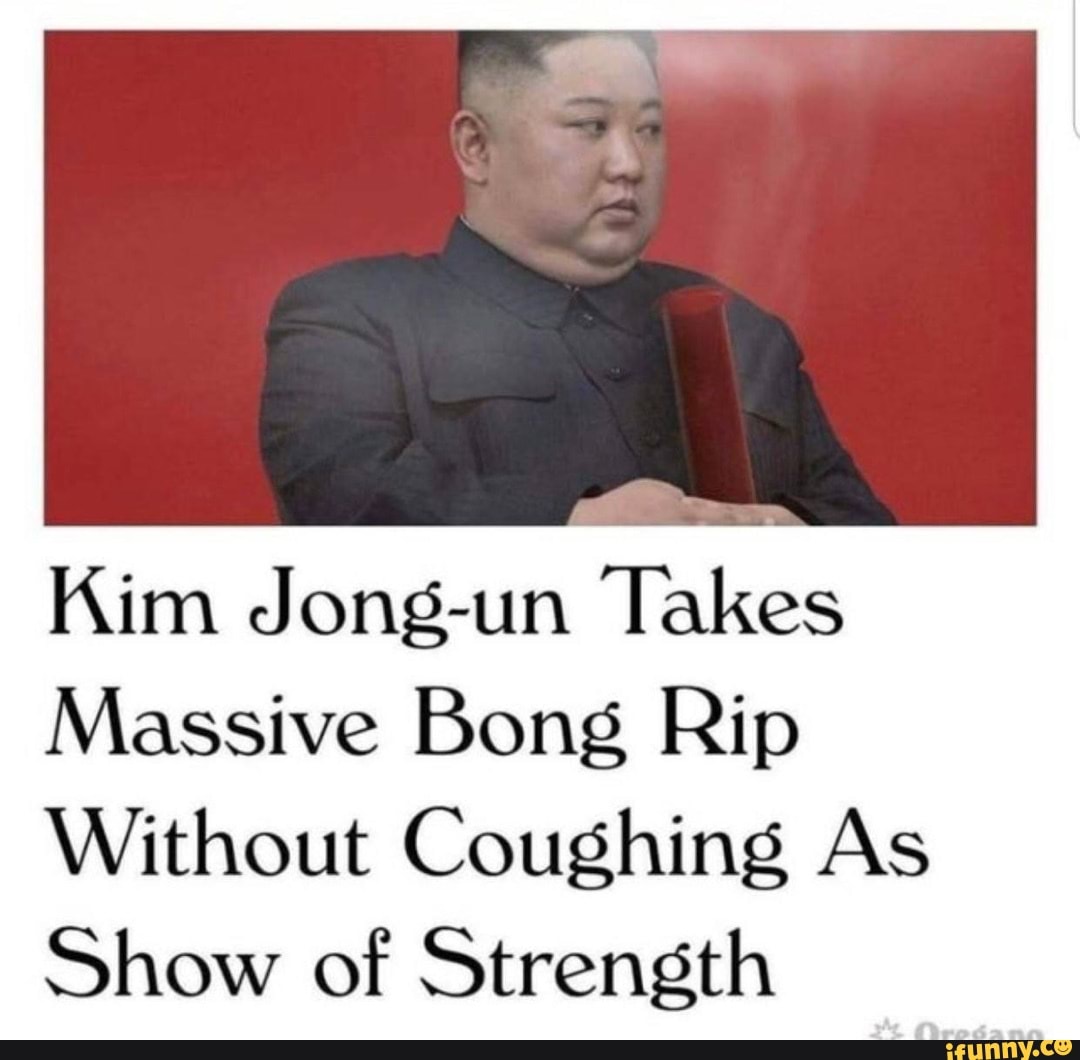 Kim Jong-un Takes
Massive Bong Rip
Without Coughing As
Show of Strength