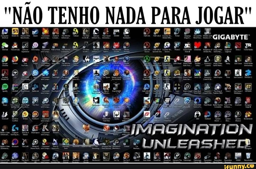 "NÃO TENHO NADA PARA JOGAR
GIGABYTE
BEM
ag
"UNLEBSHED