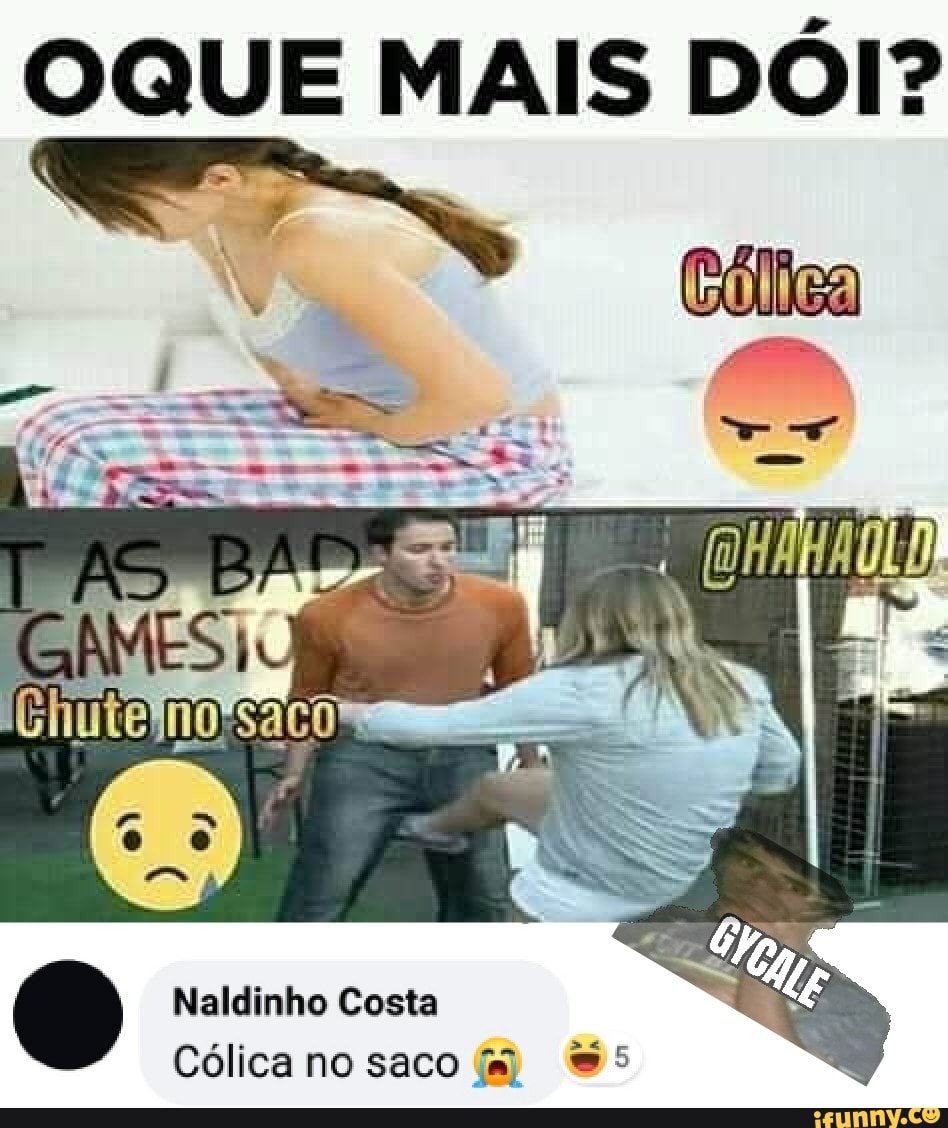OQUE MAIS DÓI?
Naldinho Costa
Cólica no saco m *s