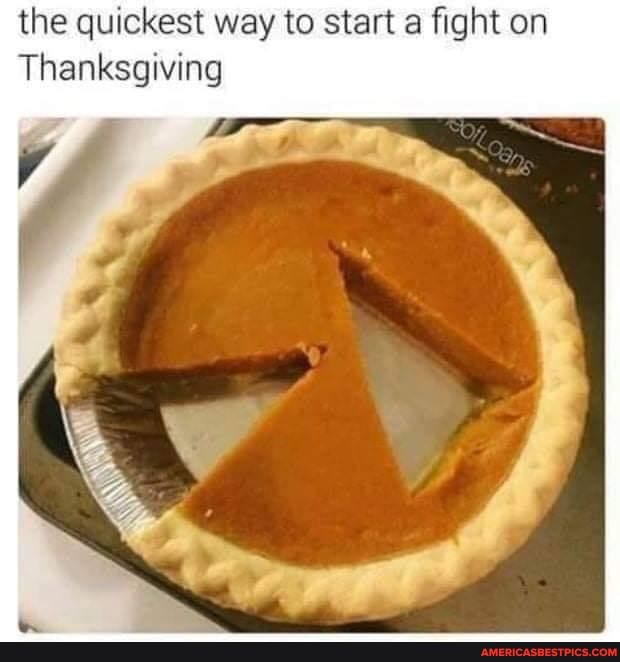 the quickest way to start a fight on
Thanksgiving