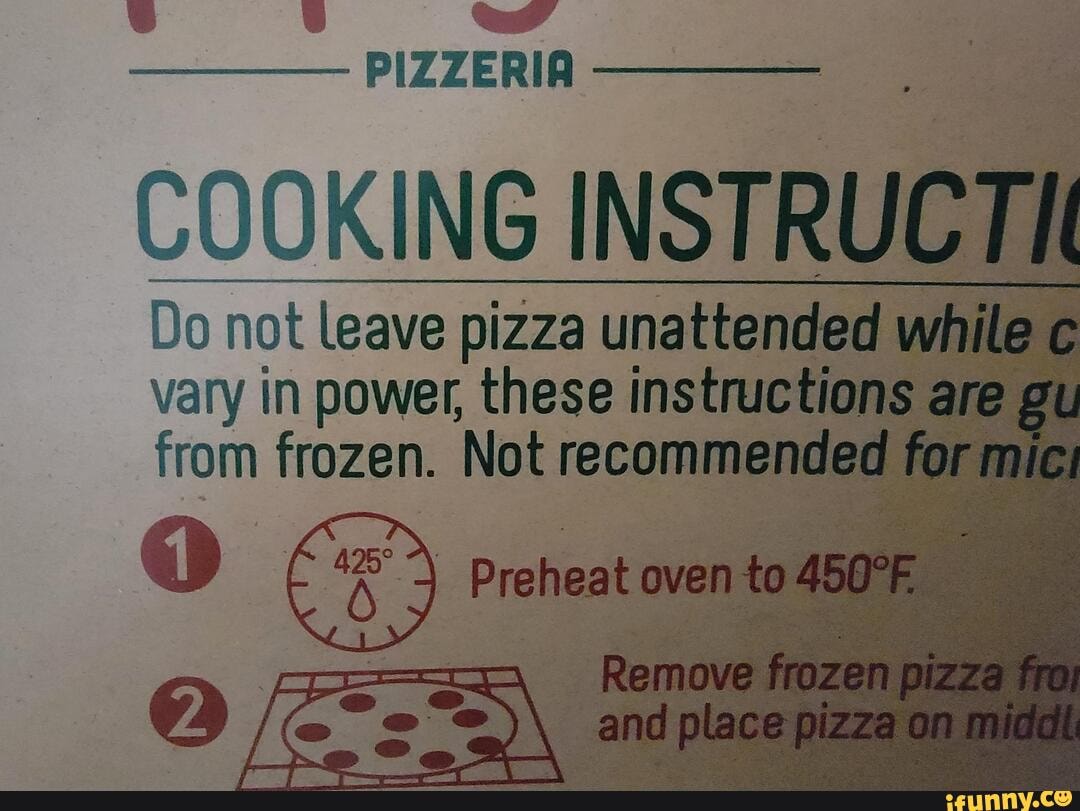 Ww PIZZERIA COOKING INSTRUCTI Do not leave pizza unattended while vary