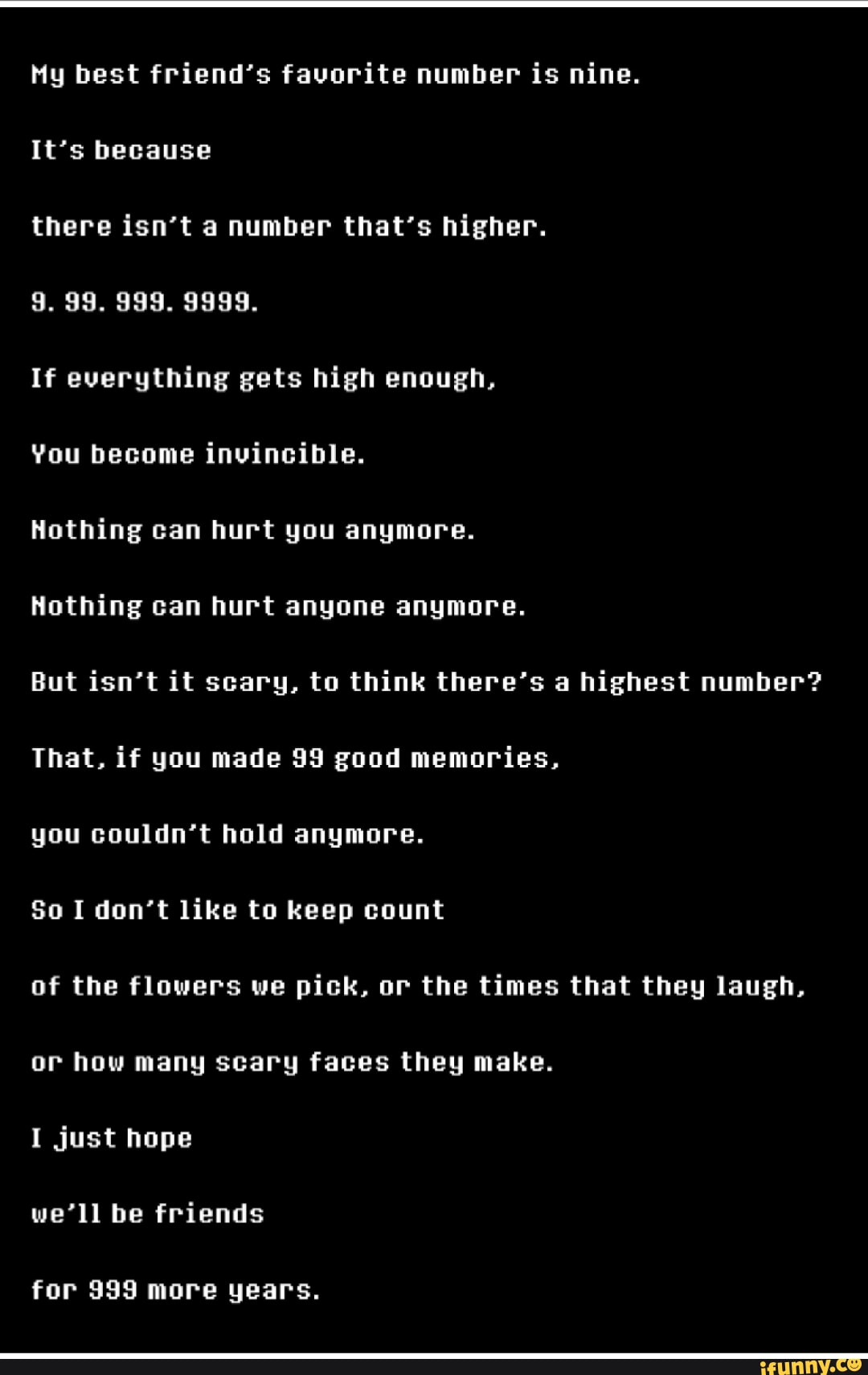 My best friend&rsquo;s favorite number is nine. It&rsquo;s because there isn&rsquo;t 