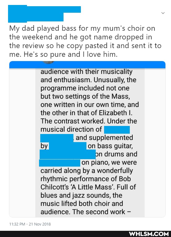My dad played bass for my mum's choir on the weekend and he got name dropped in the review so he copy pasted it and sent it to me. He's so pure and I love him.
audience with their musicality
and enthusiasm. Unusually, the
programme included not one
but two settings of the Mass,
one written in our own time, and
the other in that of Elizabeth I.
The contrast worked. Under the
musical direction of
and supplemented
on bass guitar, n drums and on piano, we were
carried along by a wonderfully rhythmic performance of Bob
Chilcott's 'A Little Mass'. Full of blues and jazz sounds, the music lifted both choir and audience. The second work