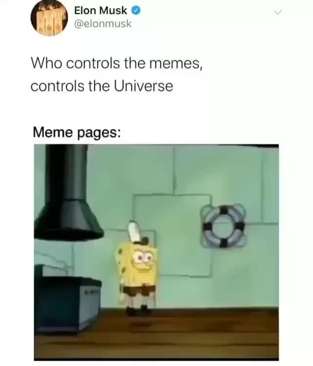 Who controls the memes, controls the Universe Meme pages )