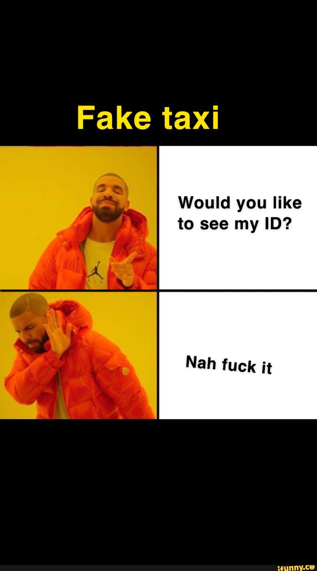 Faketaxi Would you like to see my ID? - iFunny