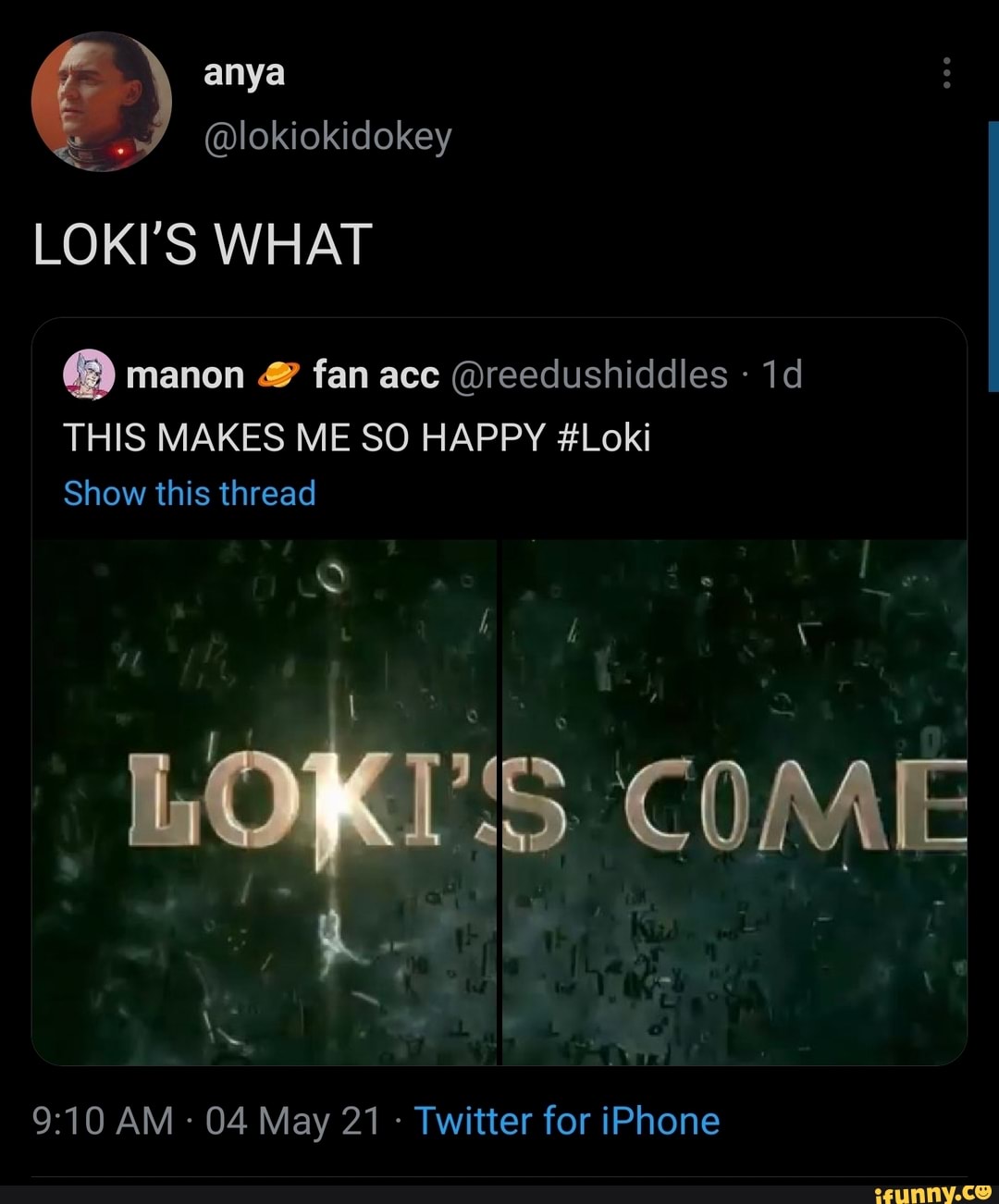 anya
@lokiokidokey
LOKI'S WHAT
manon fan ace @reedushiddles
THIS MAKES ME SO HAPPY #Loki
Show this thread
COME COL
AM - 04 May 21 - Twitter for iPhone
