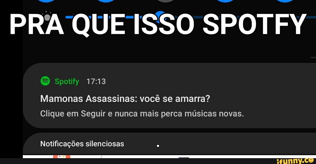 PRA QUE ISSO SPOTFY
Spotify
Mamonas Assassinas: você se amarra?
Clique em Seguir e nunca mais perca músicas novas.
Notificações silenciosas