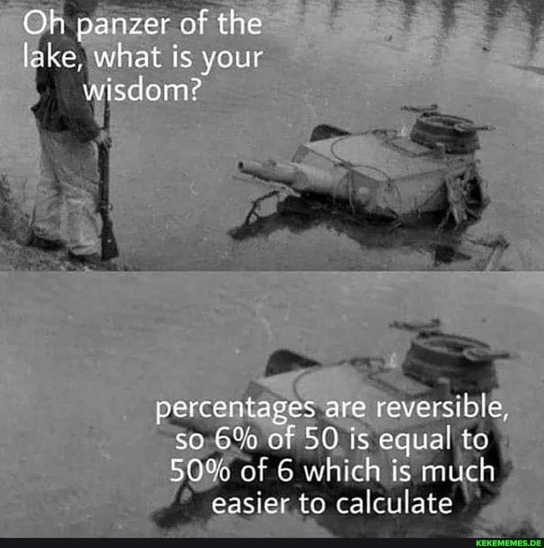Oh panzer of the lake, what is your wisdom?
percentages are reversible, so 6% of SO is equal to
50% of 6 which is much easier to calculate