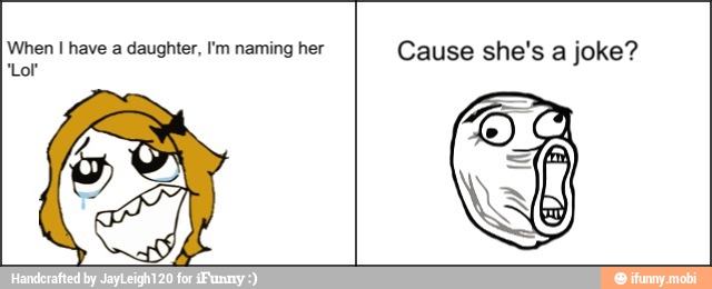 When I have a daughter, I'm naming her Cause she's a joke?